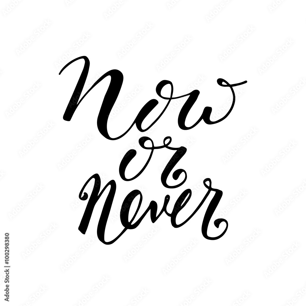 Now or never. Motivational quote Now or never. Motivational quote