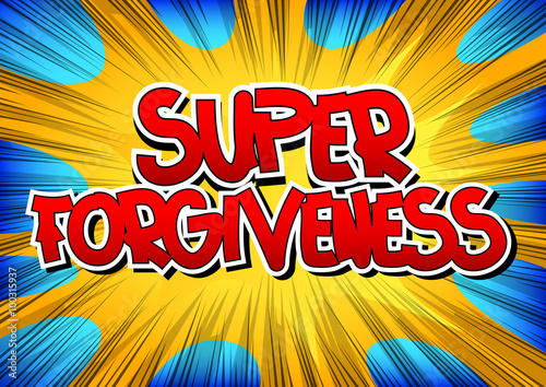 Super Forgiveness - Comic book style word on comic book abstract background.