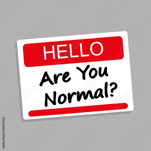 Hello name or introduction badge with the question Are You Normal added in black text