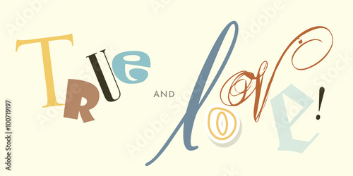 Love and true, various and miscellaneous letter types in colors. Red, blue and yellow typography Valentines greeting. Beautiful message. Flatten isolated illustration master vector.