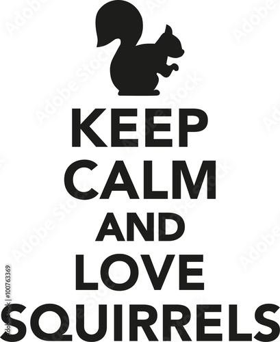 Keep calm and love squirrels