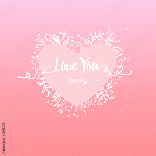 Vector "I love you only" inscription  with hand-drawn  floral elements and  hearts isolated on pink background. Valentine's day greeting card. Declaration of love