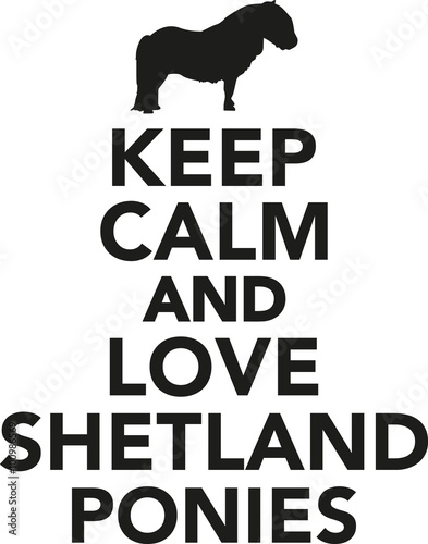 Keep calm and love shetland ponies