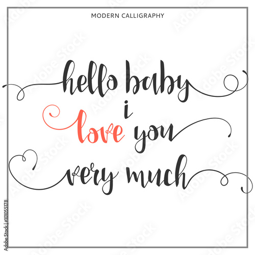 Hello baby i love you very much Calligraphic quote