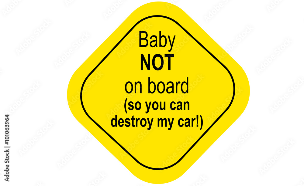 Yellow signal: Baby NOT on board (you can destroy my car!) Yellow signal: Baby NOT on board (you can destroy my car!)