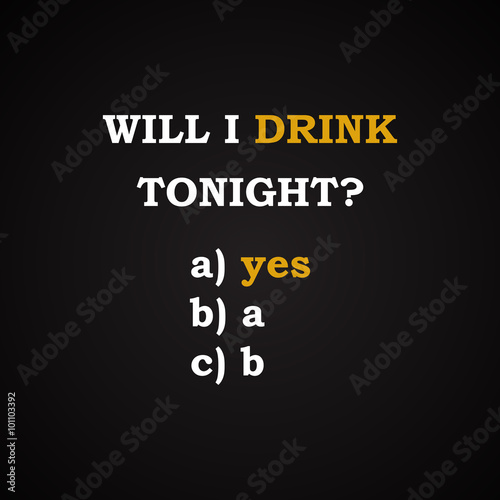 Will I drink tonight? - funny inscription template