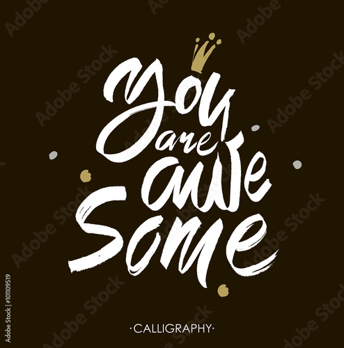 You are awesome.  Brush calligraphy. Handwritten ink lettering. Hand drawn design elements.