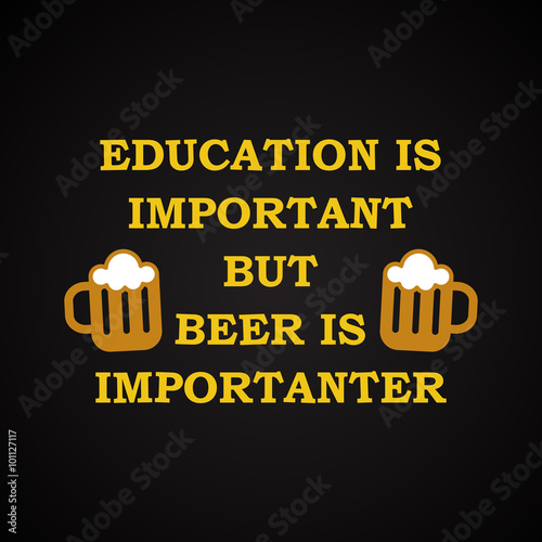 Education and beer - funny inscription template