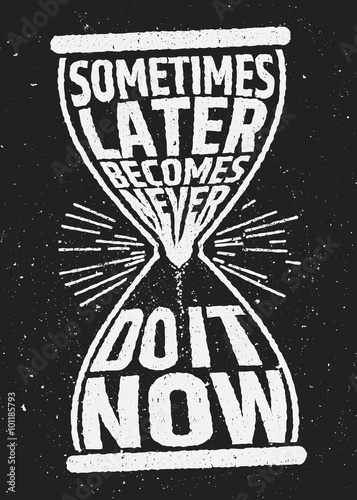 Sometimes later becomes never motivational inspiring quote on grunge background.