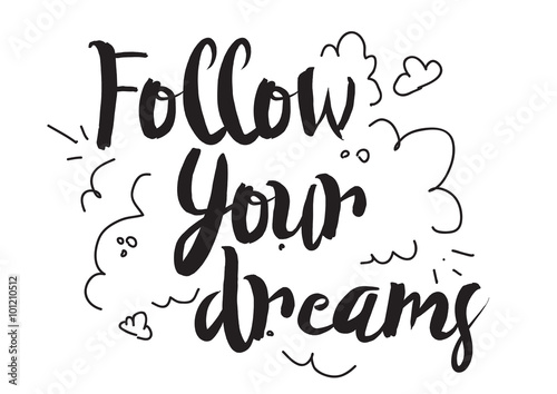 Follow your dreams. Greeting card with modern calligraphy and hand drawn elements. Isolated typographical concept. Inspirational motivational quote. Vector design.