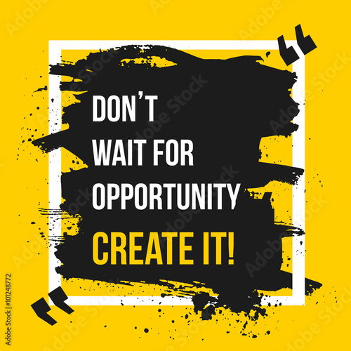 Do not wait for opportunity. Motivation Business Quote Design Concept.