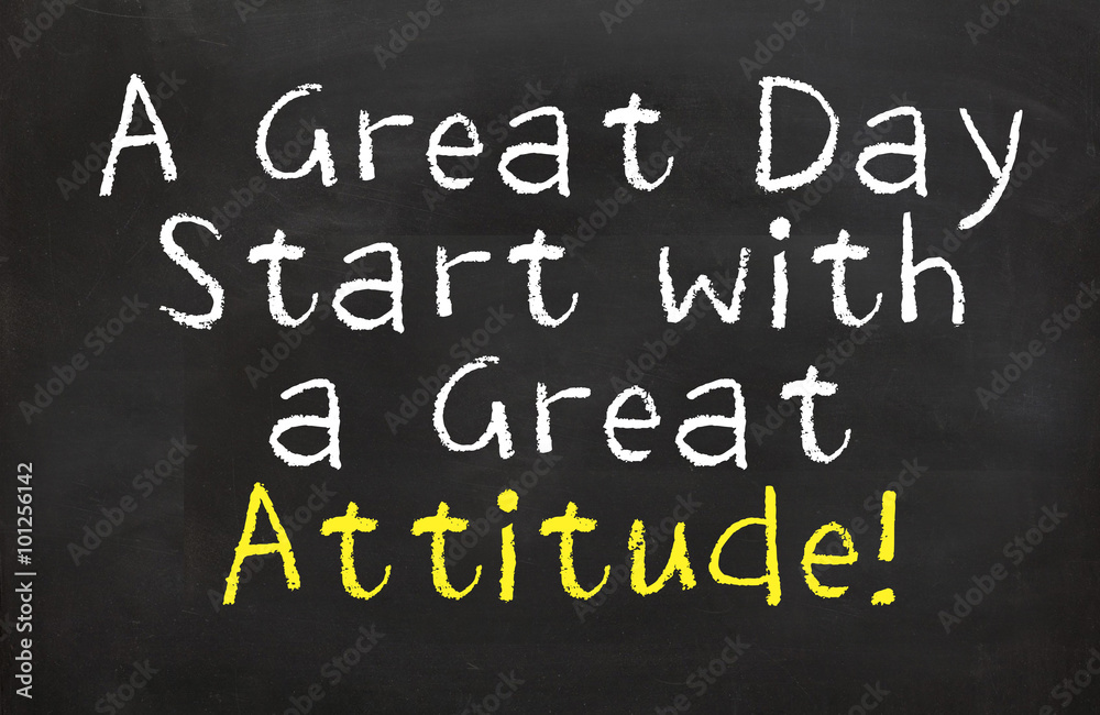 A Great Day Starts with a Great Attitude A Great Day Starts with a Great Attitude