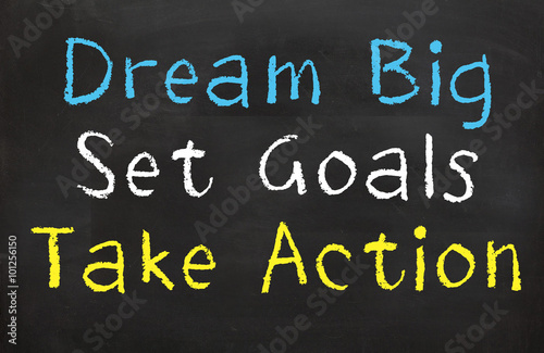 Dream Big, Set Goals, Take Action