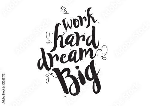 Work hard, dream big. Greeting card with modern calligraphy and hand drawn elements. Isolated typographical concept. Inspirational motivational quote. Vector design.