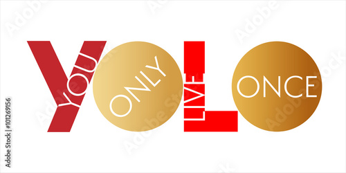 YOLO /  You Only Live Once