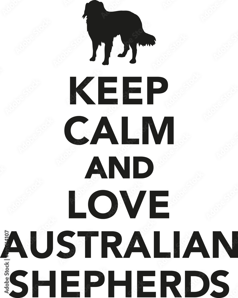 Keep calm and love Australian Shepherds Keep calm and love Australian Shepherds
