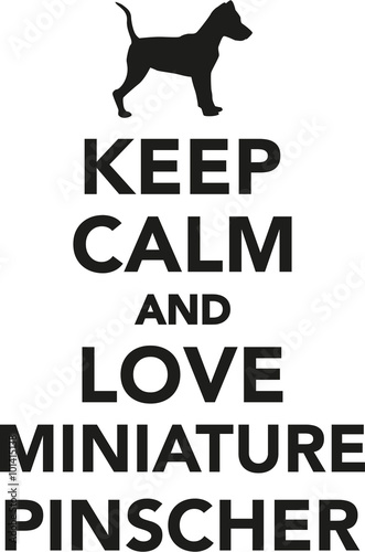 Keep calm and love miniature pinscher