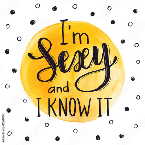 I'm sexy and i know it. Bright and modern lettering for t-shirts and greeting cards design.