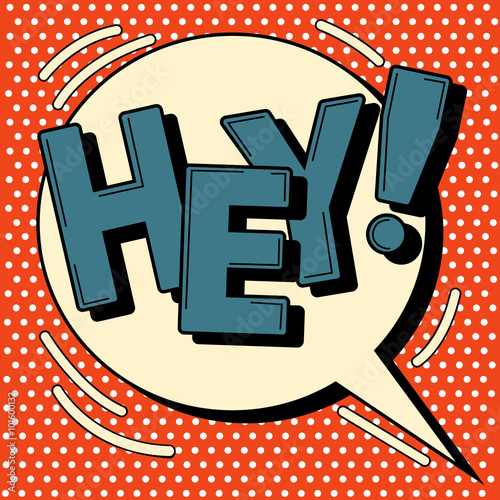 Comic Bubble in Pop Art Style with Expression Hey
