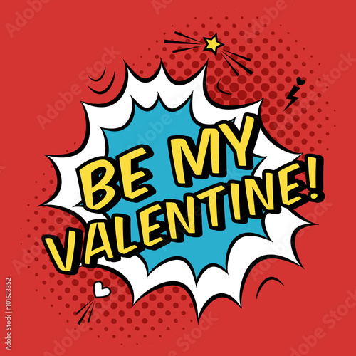 Vector colorful romantic illustration with "Be my Valentine" quote. Valentine's Day greeting card in modern comic style with halftone background, bubble splash, star and heart. Love concept.