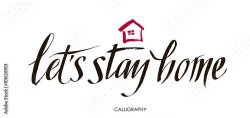 Let's stay home. Vector quote, handwritten with brush. Modern calligraphy for posters, social media content and cards. Black saying isolated on white background