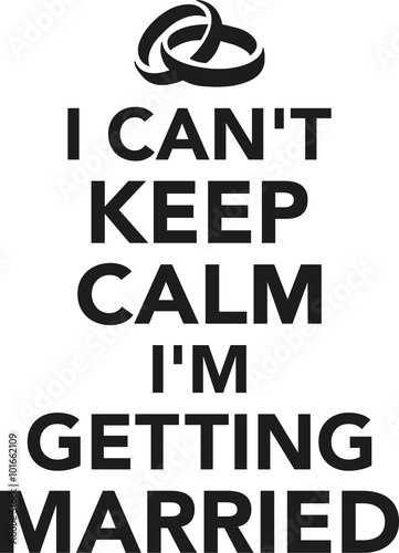 I can't keep calm I'm getting married