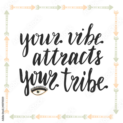 Your vibe attracts your tribe. Hand lettering calligraphy. Inspirational phrase. Vector illustration.