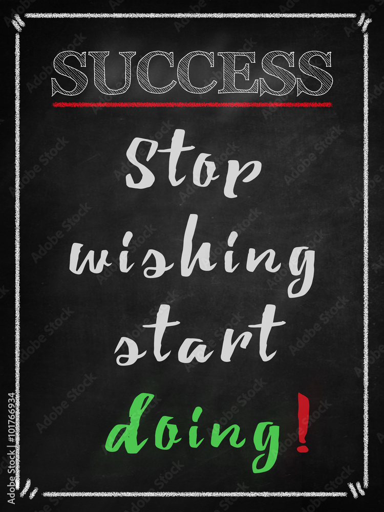 Fototapeta premium Stop wishing start doing- success