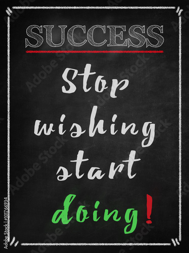 Stop wishing start doing-  ...