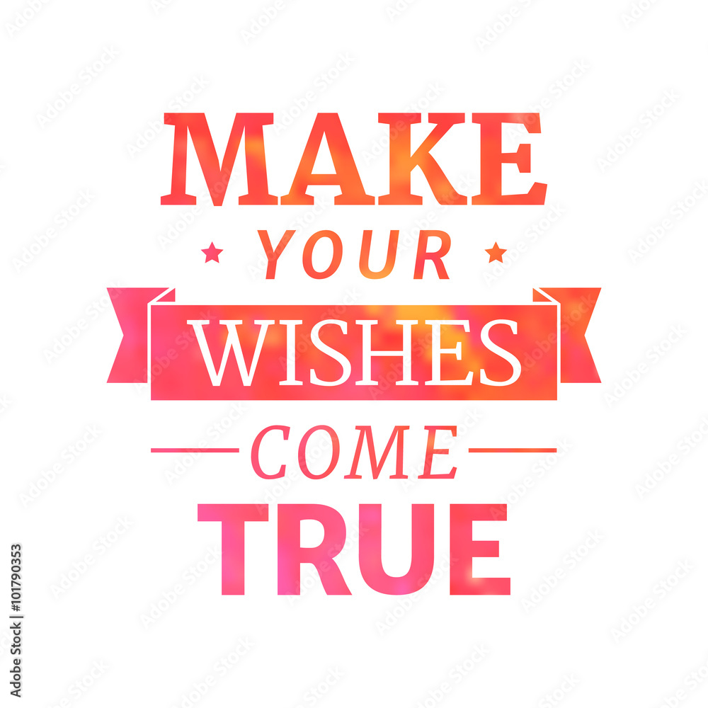 Make your wishes come true, motivational lettering quote