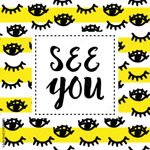 Print for card or tee shirt, poster, pillow with message See you. Graphic hand drawn eyes background. Vector seamless pattern. Design with square frame.