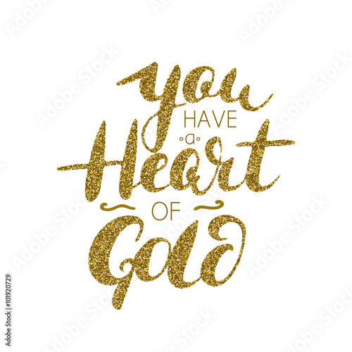 You have a heart of gold - hand painted brush pen modern calligraphy