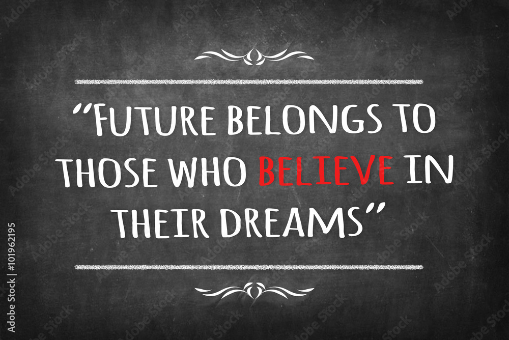 Fototapeta premium Future belongs to those who believe in their dreams