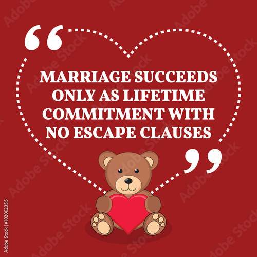 Inspirational love marriage quote. Marriage succeeds only as lif