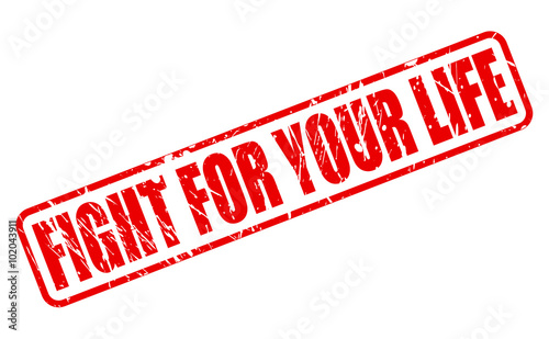 FIGHT FOR YOUR LIFE red stamp text