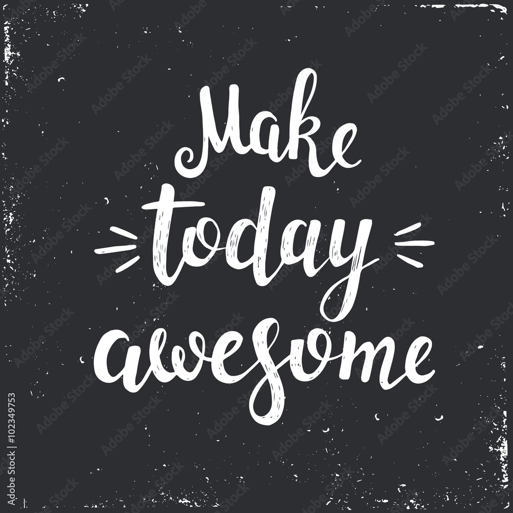 Make today awesome. Hand drawn typography poster.