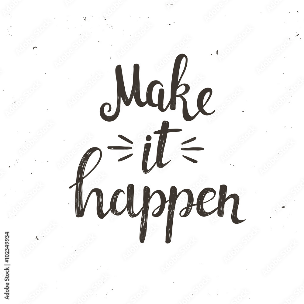 Fototapeta premium Make it happen. Hand drawn typography poster
