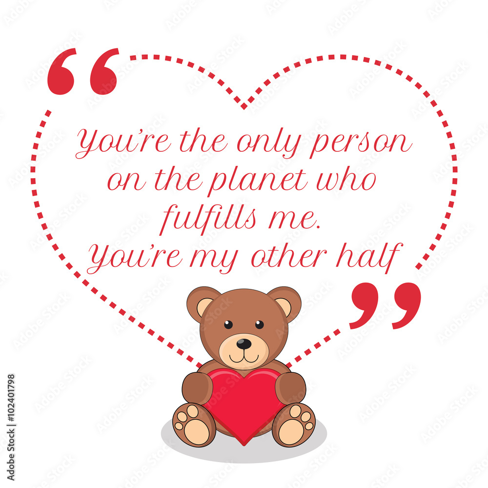 Inspirational love quote. You're the only person on the planet w Inspirational love quote. You're the only person on the planet w
