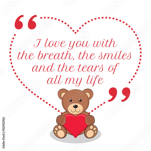 Inspirational love quote. I love you with the breath, the smiles © sibgat