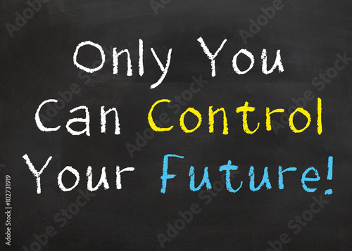 Only You Can Control Your Future