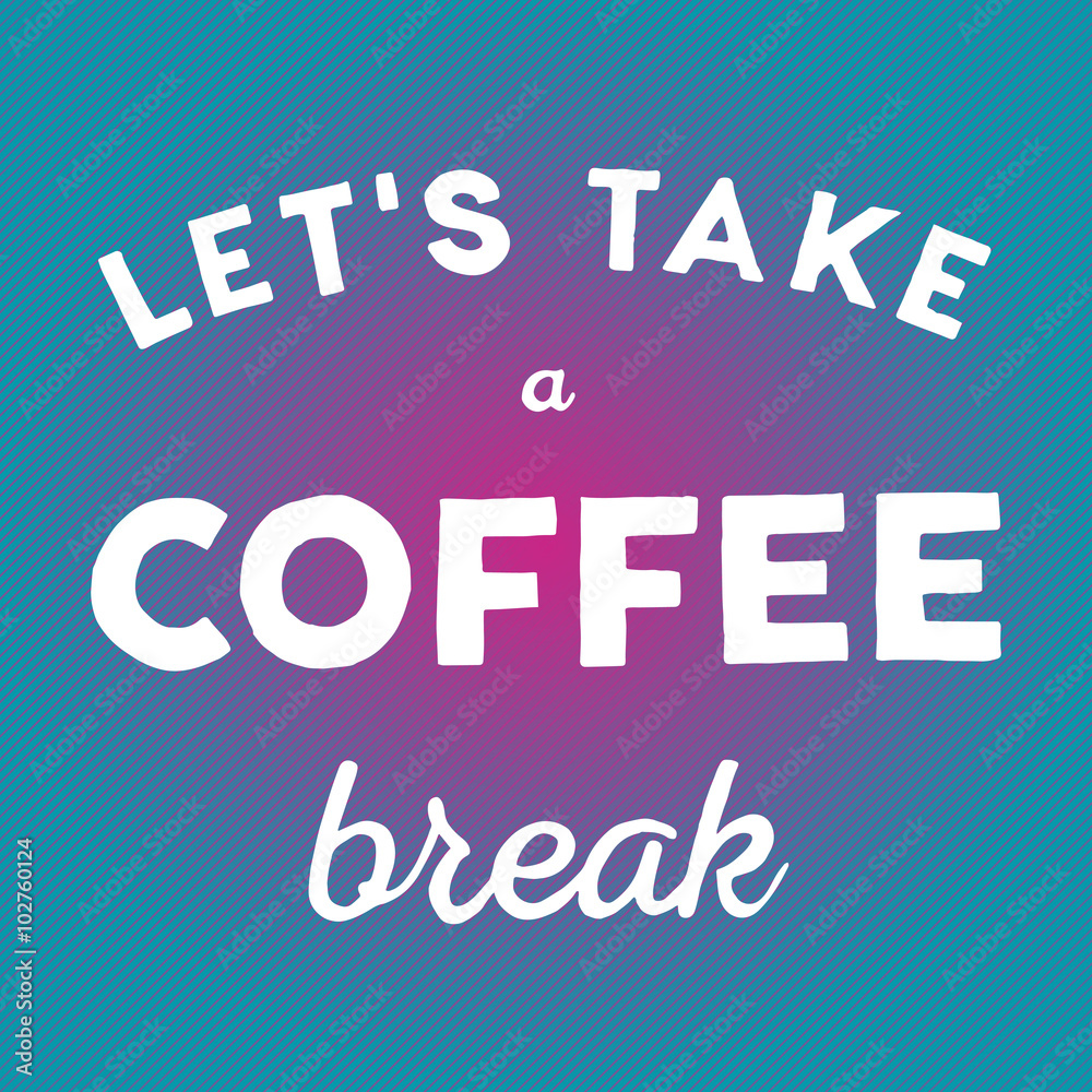 Hand drawn quote Let's take a coffee break on bright background Hand drawn quote Let's take a coffee break on bright background
