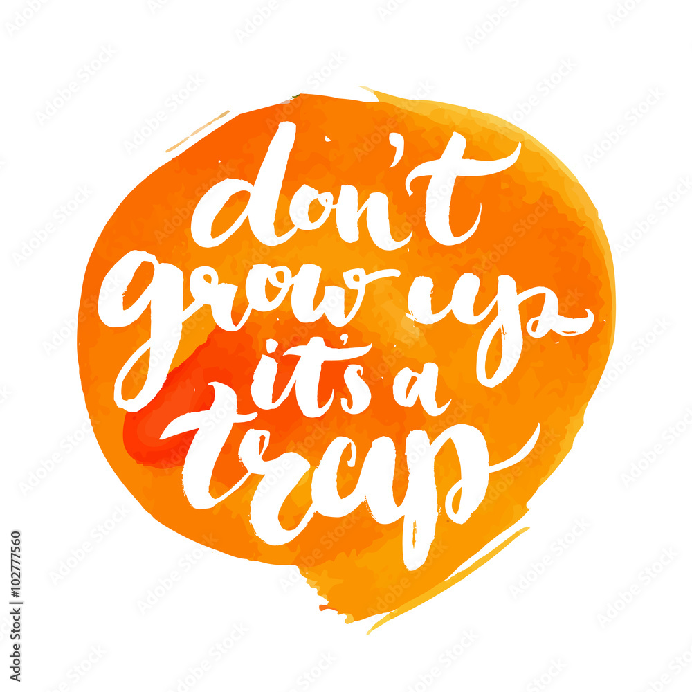 Fototapeta premium Don't grow up, it's a trap. Fun quote about age for kid t-shirts, geek posters and cards.