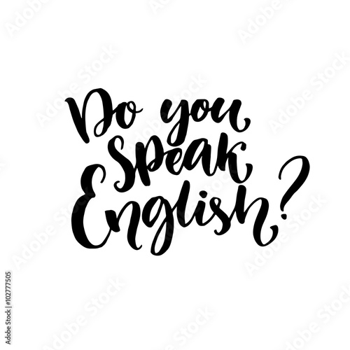 Do you speak english question. Hand written lettering text. Vector slogan for language classes.