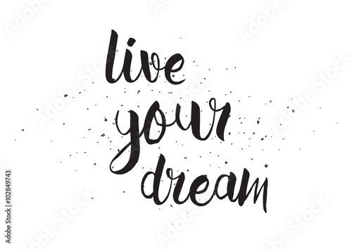Live your dream inscription. Greeting card with calligraphy. Hand drawn design. Black and white.