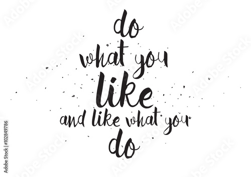 Do what you like and like what you do inscription. Greeting card with calligraphy. Hand drawn design. Black and white.