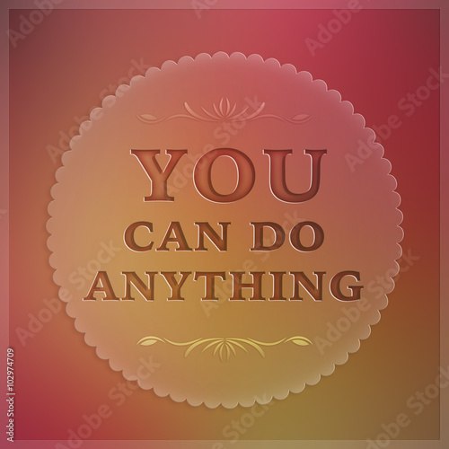You can do anything - inspirational Quote