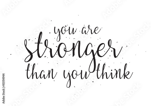 You are stronger than you think inscription. Greeting card with calligraphy. Hand drawn design. Black and white.