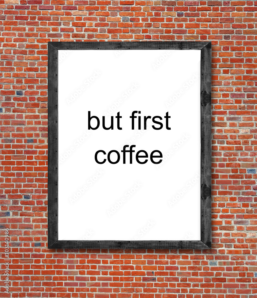 But first coffee written in picture frame But first coffee written in picture frame