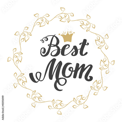 Best Mom. Greeting Card Mother's Day. Hand lettering, greeting inscription.