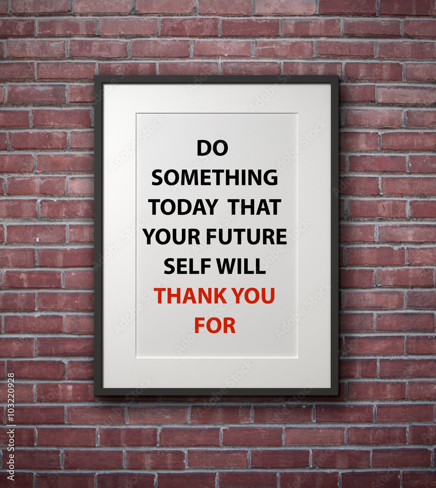 Inspirational motivating quote on picture frame. Inspirational motivating quote on picture frame.
